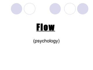 Flow
(psychology)
 