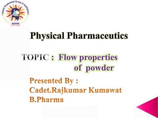 : Flow properties
of powder
1
 