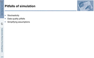  Stochasticity
 Data quality pitfalls
 Simplifying assumptions
Pitfalls of simulation
61
 