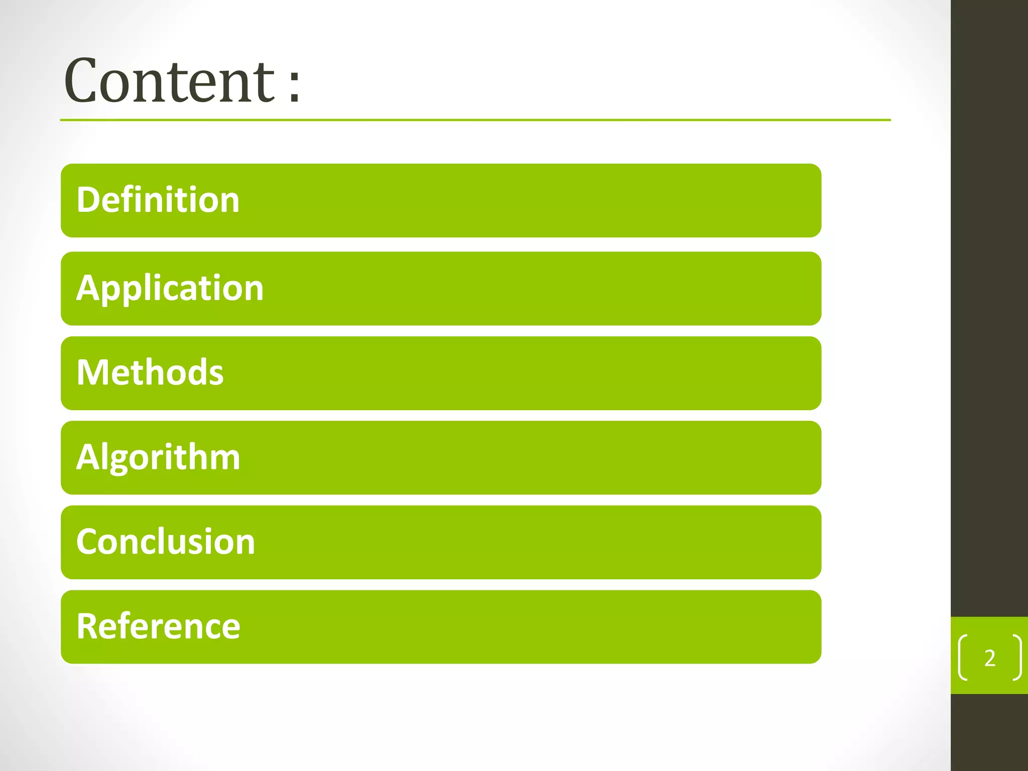 Content :
Definition
Application
Methods
Algorithm
Conclusion
Reference
2
 