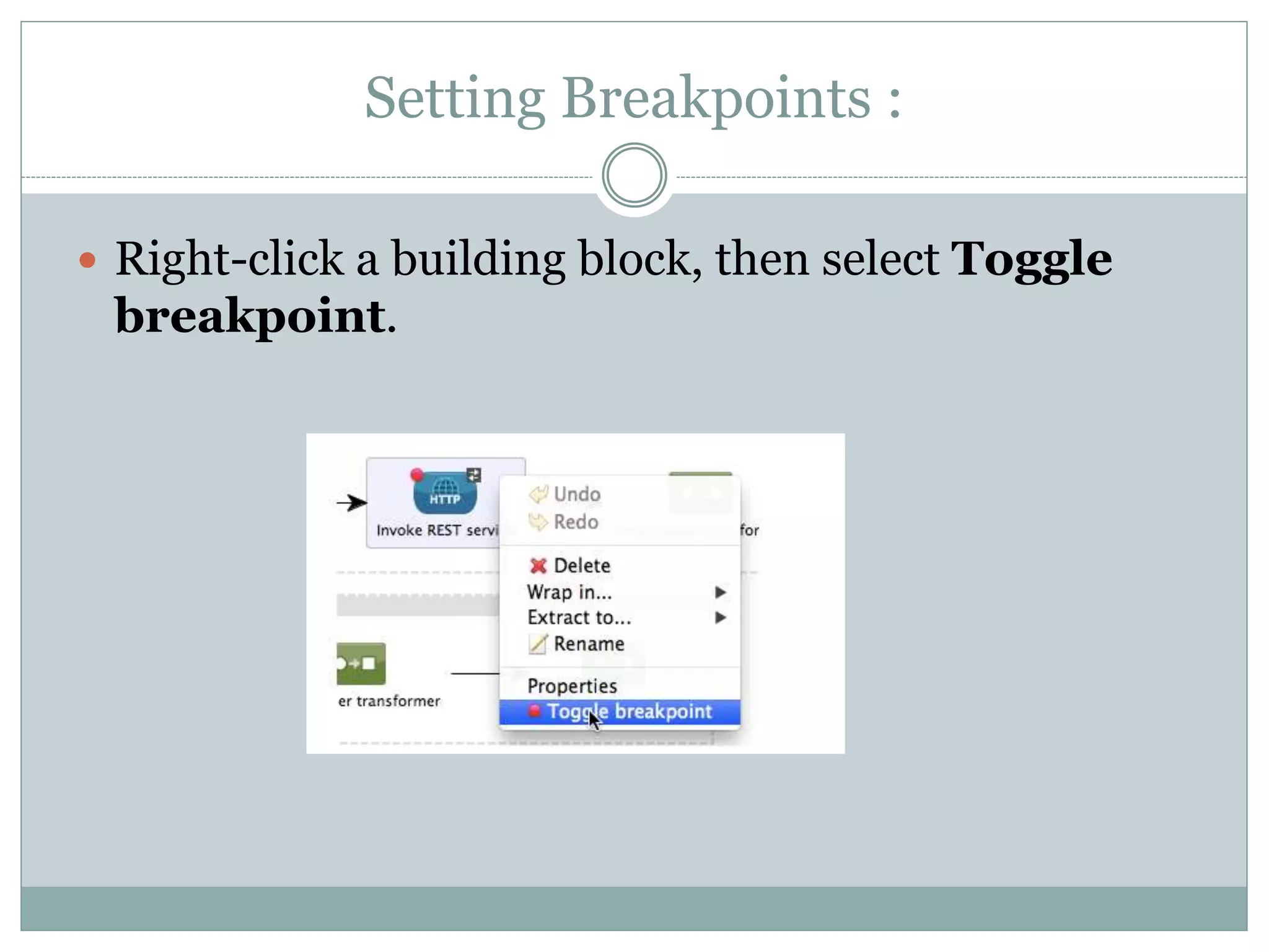 Setting Breakpoints :
 Right-click a building block, then select Toggle
breakpoint.
 