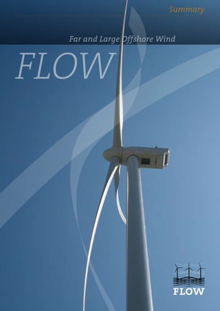 FLOW: Far and Large Offshore Wind                            Summary
                                                                  1




                                    Far and Large Offshore Wind



FLOW
 