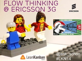 Flow ThinkinG
@ Ericsson 3G
@erik_schon
#LKN14
 