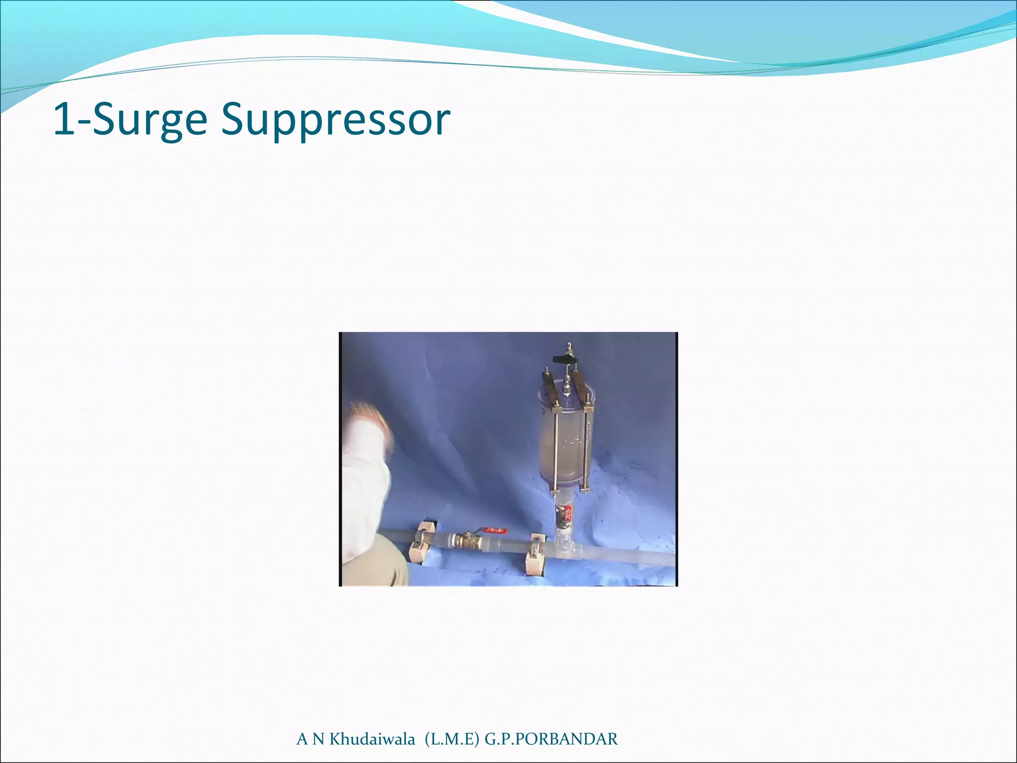 1-Surge Suppressor
A N Khudaiwala (L.M.E) G.P.PORBANDAR
 