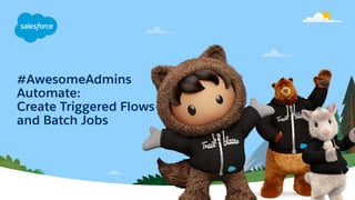#AwesomeAdmins Automate:  Create Triggered Flows and Batch Jobs