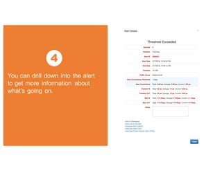 4
You can drill down into the alert
to get more information about
what’s going on.
 