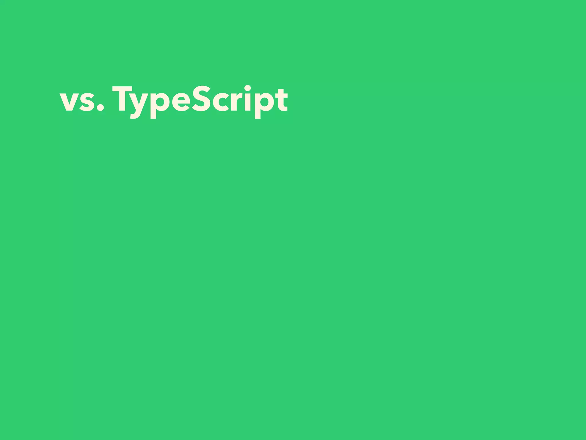 vs. TypeScript
 