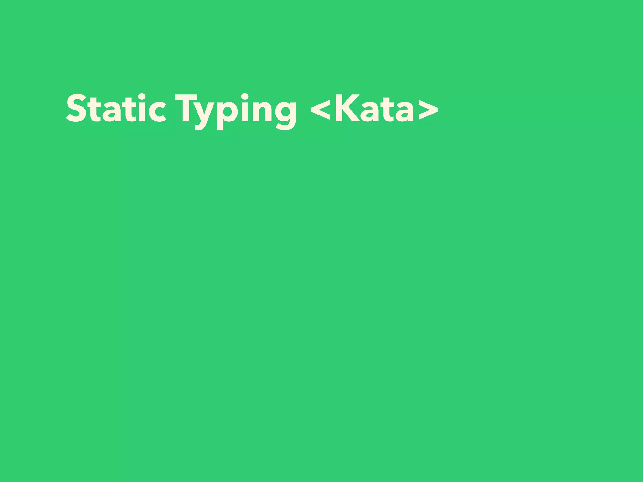 Static Typing <Kata>
 