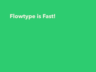 Flowtype is Fast!
 