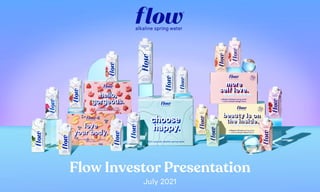 Flow Investor Presentation
July 2021
 