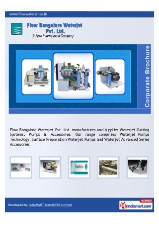 Flow Bangalore Waterjet Pvt. Ltd. manufactures and supplies Waterjet Cutting
Systems, Pumps & Accessories. Our range comprises Waterjet Pumps
Technology, Surface Preparation Waterjet Pumps and Waterjet Advanced Series
Accessories.
 