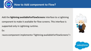How to Add component to Flow?
Logo
Add the lightning:availableForFlowScreens interface to a Lightning
component to make it available for flow screens. This interface is
supported only in Lightning runtime.
Ex:
<aura:component implements="lightning:availableForFlowScreens">
 
