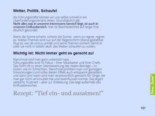 „Zu viel Marmelade
kann unglücklich
machen.“
Die Studien von
Barry Schwartz zeigen:
Zu viel Auswahl, zu
viele Möglichkeiten
verursacht Entscheidungs-
Druck, fördert Stress-
Erleben und erschöpft die
Willenskraft.
Mehr als eine Handvoll
macht eher unglücklich.
Machen Sie es
sich leichter.
Reduzieren Sie
die Auswahl.
101
 