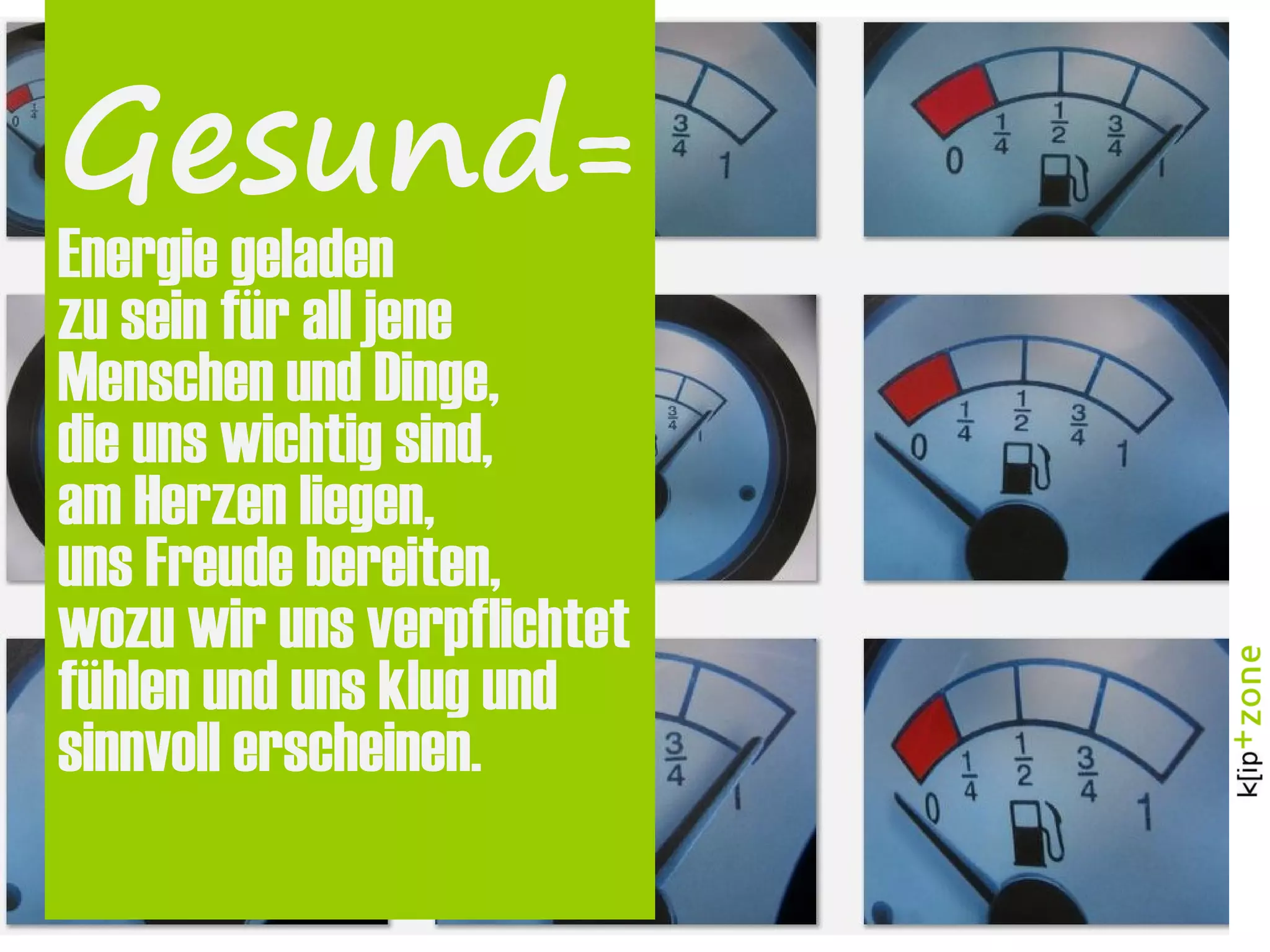 Gesund=
Energie geladen
zu sein für all jene
Menschen und Dinge,
die uns wichtig sind,
am Herzen liegen,
uns Freude bereiten,
wozu wir uns verpflichtet
fühlen und uns klug und
sinnvoll erscheinen.
 