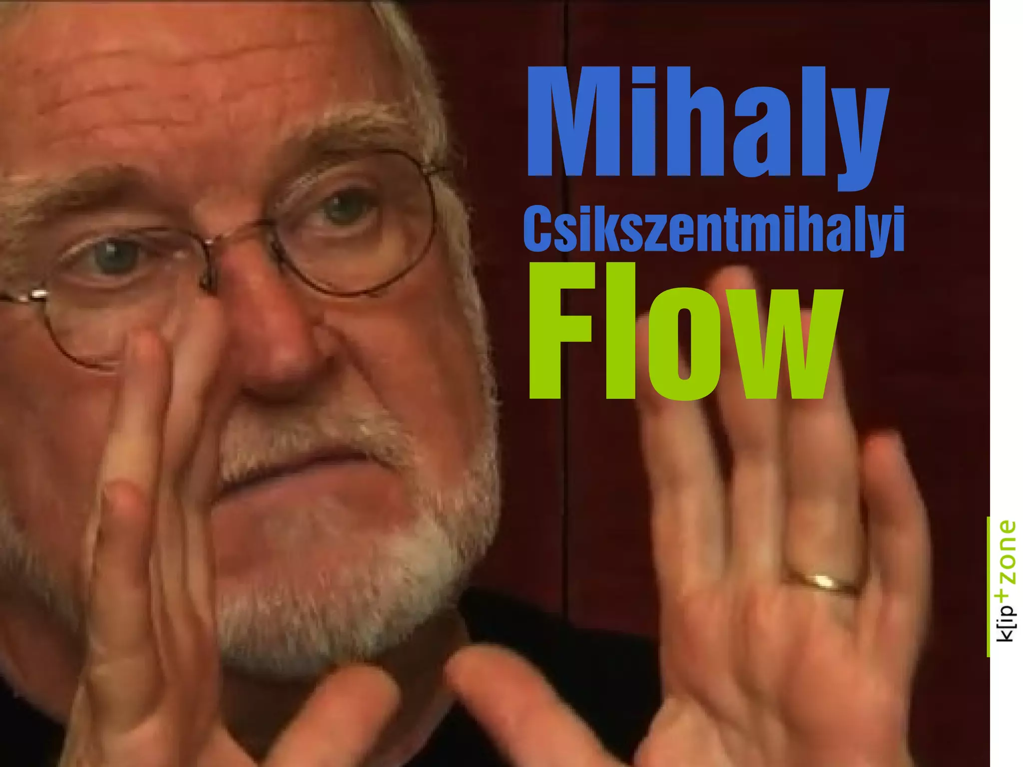 Mihaly
Csikszentmihalyi
Flow
 