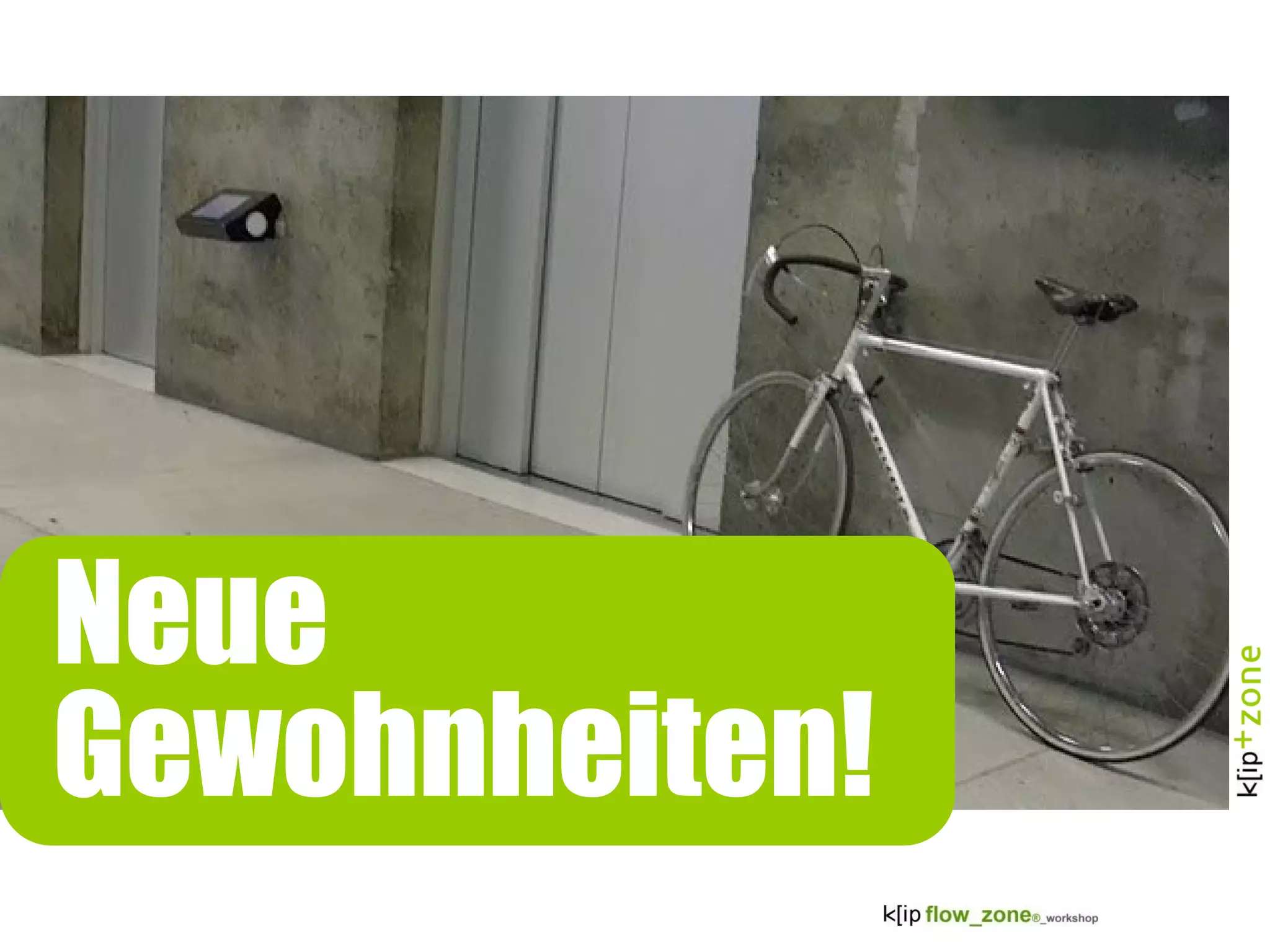 Neue Gewohnheiten!
Neue
Gewohnheiten!
 