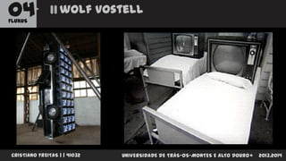 04

wolf vostell

FLUXUS

CRISTIANO FREITAS | | 41032

UNIVERSIDADE DE TRÁS-OS-MONTES E ALTO DOURO

2013.2014

 