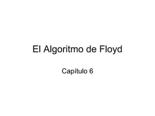 El Algoritmo de Floyd

      Capítulo 6
 