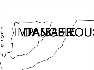 IMPASSABLEDANGEROUSFLOYD