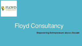 Floyd Consultancy
Empowering Entrepreneurs since a Decade

 