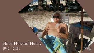 Floyd Howard Henry
1942 - 2021
 