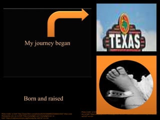 My journey began
Born and raised
Photo Credit: <a href="http://www.flickr.com/photos/65354164@N02/6266625193/">Glyn Lowe
Photoworks.</a> via <a href="http://compfight.com">Compfight</a> <a
href="https://creativecommons.org/licenses/by-nd/2.0/">cc</a>
Photo Credit: <a href="http://www.flickr.com/photos/25969014@N06/3238921150/">Jon Ovington</a>
via <a href="http://compfight.com">Compfight</a> <a href="https://creativecommons.org/licenses/by-
sa/2.0/">cc</a>
 