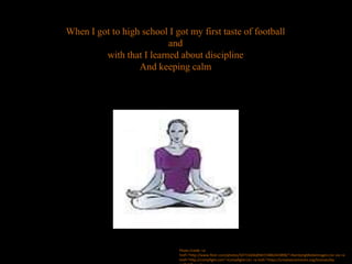 When I got to high school I got my first taste of football
and
with that I learned about discipline
And keeping calm
Photo Credit: <a
href="http://www.flickr.com/photos/50715604@N07/4882443898/">RambergMediaImages</a> via <a
href="http://compfight.com">Compfight</a> <a href="https://creativecommons.org/licenses/by-
 