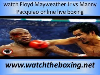 watch Floyd Mayweather Jr vs Manny
Pacquiao online live boxing
www.watchtheboxing.net
 