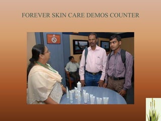 FOREVER SKIN CARE DEMOS COUNTER




                                  10
 