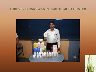 FOREVER DRINKS & SKIN CARE DEMOS COUNTER




                                           13
 