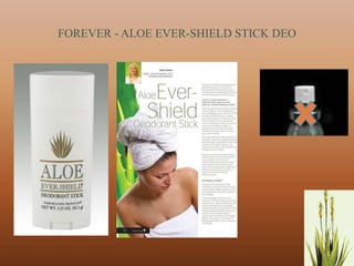 FOREVER - ALOE EVER-SHIELD STICK DEO




                                       17
 
