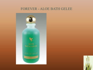 FOREVER - ALOE BATH GELEE




                            25
 