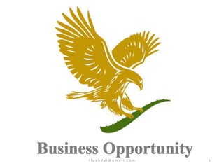 Business Opportunity f l p a b d u l @ g m a i l . c o m 1 
