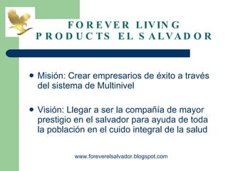 [object Object],[object Object],FOREVER LIVING PRODUCTS EL SALVADOR www.foreverelsalvador.blogspot.com 