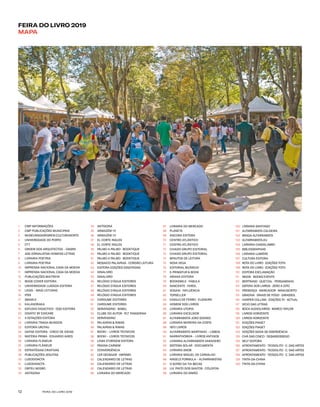 FEIRA DO LIVRO 201912
FEIRA DO LIVRO 2019
MAPA
1 CMP INFORMAÇÕES
2 CMP PUBLICAÇÕES MUNICIPAIS
3 MUSEUNSOARESREIS·CULTURANORTE
4 UNIVERSIDADE DO PORTO
5 CTT
6 ORDEM DOS ARQUITECTOS – OASRN
7 ASS JORNALISTAS HOMENS LETRAS
8 LIVRARIA POETRIA
9 LIVRARIA POETRIA
10 IMPRENSA NACIONAL CASA DA MOEDA
11 IMPRENSA NACIONAL CASA DA MOEDA
12 PUBLICAÇÕES MAITREYA
13 BOOK COVER EDITORA
14 UNIVERSIDADE LUSÍADA EDITORA
15 LEGIS – MAIS LEITURAS
16 IPSS
17 SMARLE
18 KALANDRAKA
19 ESTUDIO DIDACTICO · OQO EDITORA
20 DIDATIC BY EDICARE
21 4 ESTAÇÕES EDITORA
22 LIVRARIA TRAGA-MUNDOS
23 EDITORA URUTAU
24 DAFNE EDITORA · CIRCO DE IDEIAS
25 MATÉRIA PRIMA · EDUARDO AIRES
26 LIVRARIA FLÂNEUR
27 LIVRARIA FLÂNEUR
28 ESTRATÉGIAS CRIATIVAS
29 PUBLICAÇÕES JESUÍTAS
30 LUSODIDACTA
31 LUSODIDACTA
32 ORFEU NEGRO
33 ANTÍGONA
34 ANTÍGONA
35 ARMAZÉM 111
36 ARMAZÉM 111
37 EL CORTE INGLÉS
38 EL CORTE INGLÉS
39 PALMO A PALMO · BOOKTIQUE
40 PALMO A PALMO · BOOKTIQUE
41 PALMO A PALMO · BOOKTIQUE
42 MOSAICO PALAVRAS · CORDÃO LEITURA
43 EDITORA EDIÇÕES ESGOTADAS
44 DINALIVRO
45 DINALIVRO
46 RELÓGIO D’ÁGUA EDITORES
47 RELÓGIO D’ÁGUA EDITORES
48 RELÓGIO D’ÁGUA EDITORES
49 RELÓGIO D’ÁGUA EDITORES
50 CARDUME EDITORES
51 CARDUME EDITORES
52 SERVENSINO · BABEL
53 CLUBE DO AUTOR · PLT TANGERINA
54 SERVENSINO
55 PALAVRAS & RIMAS
56 PALAVRAS & RIMAS
57 BOOKI – LIVROS TÉCNICOS
58 BOOKI – LIVROS TÉCNICOS
59 LEMA D’ORIGEM EDITORA
60 PÁGINA CARMIM
61 CONVERGÊNCIA
62 LER DEVAGAR · ABYSMO
63 CALENDÁRIO DE LETRAS
64 CALENDÁRIO DE LETRAS
65 CALENDÁRIO DE LETRAS
66 LIVRARIA DO MERCADO
67 LIVRARIA DO MERCADO
68 PLANETA
69 ÂNCORA EDITORA
70 CENTRO ATLÂNTICO
71 CENTRO ATLÂNTICO
72 CHIADO GRUPO EDITORIAL
73 CHIADO GRUPO EDITORIAL
74 MINUTOS DE LEITURA
75 NOVA VEGA
76 EDITORIAL BIZÂNCIO
77 E-PRIMATUR & BOOK
78 ARIANA EDITORA
79 BOOKSMILE · FÁBULA
80 NASCENTE · FAROL
81 VOGAIS · INFLUÊNCIA
82 TOPSELLER
83 CAVALO DE FERRO · ELSINORE
84 HOMEM DOS LIVROS
85 LIVRARIA UTOPIA
86 LIVRARIA EXCELSIOR
87 ALFARRABISTA JOÃO SOARES
88 LIVRARIA MOREIRA DA COSTA
89 1870 LIVROS
90 ALFARRABISTA MARTINHO – LISBOA
91 NARRATIVÓBVIA – LIVROS ANTIGOS
92 LIVRARIA ALFARRABISTA VARADERO
93 SISTEMA SOLAR · DOCUMENTA
94 LIVRARIA SNOB
95 LIVRARIA MIGUEL DE CARVALHO
96 ANGELS FORMULA – ALFARRABISTAS
97 O SOTÃO DA TIA BECAS
98 LIV. PINTO DOS SANTOS · CÓLOFON
99 LIVRARIA DO SIMÃO
100 LIVRARIA SANTIAGO
101 ALFARRABISTA CALDEIRA
102 BRAGA ALFARRABISTA
103 ALFARRABISTA.EU
104 LIVRARIA CANDELABRO
105 BIBLIOGRAPHIAS
106 LIVRARIA LUMIÈRE
107 CULTURA EDITORA
108 ROTA DO LIVRO · EDIÇÕES TOTH
109 ROTA DO LIVRO · EDIÇÕES TOTH
110 EDITORA EXCLAMAÇÃO
111 IBOOK · BOOKS EVENTS
112 BERTRAND · QUETZAL · PERGAMINHO
113 ESFERA DOS LIVROS · ZERO A OITO
114 PRESENÇA · MARCADOR · MANUSCRITO
115 GRADIVA · SINAIS DE FOGO · GIRASSOL
116 HARPER COLLINS · EDIÇÕES 70 · ACTUAL
117 VÍCIO DAS LETRAS
118 BOCA AUDIOLIVROS · MARCO TAYLOR
119 LIVROS HORIZONTE
120 LIVROS HORIZONTE
121 EDIÇÕES PIAGET
122 EDIÇÕES PIAGET
123 EDIÇÕES SAÍDA DE EMERGÊNCIA
124 CHÁ DAS CINCO · DESASSOSSEGO
125 SELF EDITORA
126 AFRONTAMENTO · TEODOLITO · C. DAS ARTES
127 AFRONTAMENTO · TEODOLITO · C. DAS ARTES
128 AFRONTAMENTO · TEODOLITO · C. DAS ARTES
129 TINTA-DA-CHINA
130 TINTA-DA-CHINA
 