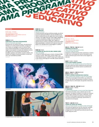 6-22 SET JARDINS DO PALÁCIO DE CRISTAL 19
BEBETECA
M/18 meses · 12 bebés
Até 2 adultos por criança
inscrição prévia bib.agarrett@cm-porto.pt
local Sala Infantojuvenil
DOM 8 11H00
PORTUGAL DOS MAIS PEQUENINOS
Música e movimento para bebés
Se pensarmos nos socalcos do Douro, nas planícies do
Alentejo ou no verde pulsante do Gerês, conseguimos
ouvir música, ver paisagens, sentir os cheiros e tocar
a terra. Nesta apresentação, os artistas percorrem uma
viagem sonora assente na riqueza das tradições musicais
portuguesas com instrumentos diversificados: do
acordeão, à guitarra, aos bombos, ao piano e bateria; mas
também com objetos musicais que abrem o mundo dos
sons e da criatividade aos bebés.
FRENESIM
DOM 15 11H00
MINI MOZART
Espetáculo oficina
O serviço educativo da Casa da Música propõe uma oficina
em que as aventuras de Mozart e da sua irmã Maria Anna
ditam os andamentos de uma viagem pela música do génio
austríaco. Uma viagem feita das muitas viagens, geográficas
e musicais, do pequeno prodígio, com cujo talento nos
cruzamos de forma lúdica e alegre. Aqui ninguém se
esquece de que a música é uma festa e nos faz sentir melhor.
Nesta apresentação, o ambiente é de fruição da música de
Mozart, com interação entre os personagens e o público.
SERVIÇO EDUCATIVO DA CASA DA MÚSICA
DOM 22 11H00
A VIAGEM DE BALÃO DO MEU IRMÃO JOÃO
Teatro para bebés
O irmão do Freddy está quase a nascer, a barriga da Mãe
continua a crescer. “Mas afinal, quando chega o meu
irmão? Quando pousar o balão? E onde é que o balão anda
a voar? Dentro da barriga da minha Mãe. Queres espreitar?
TEATRO A QUATRO
HORA DO CONTO
M/3 anos · 30 min.
Não requer inscrição prévia
orientação BMAG
local Terreiro da Biblioteca
SEX 6 + TER 10 + QUI 12 15H00
BARRIGA DA BALEIA
Teatro de Marionetas baseado na obra
de António Jorge Gonçalves
Através de um teatro de marionetas conhecemos a história
de Sari com o seu amigo Azur, que um dia partem numa
aventura de barco para a terra-onde-nunca-ninguém-se-
aborrece.
SAB 7 11H00 + 15H00
ACHO QUE POSSO AJUDAR
Leitura em voz alta baseada na obra de David Machado
Um conto infantil que conta a história de uma menina que
acredita estar ao seu alcance resolver os problemas de
qualquer pessoa.
SEG 9 + QUA 11 + SEX 13 15H00
SAB 14 11H00 + 15H00
O QUE O PEDRO ALECRIM ME CONTOU
Teatro de Marionetas baseado na obra de António Mota
A Biblioteca homenageia António Mota, que celebra 40
anos de vida literária, apresentando ao público a história
do Pedro Alecrim e Grilo Verde, dois grandes clássicos do
autor.
SEG 16 + QUA 18 + SEX 20 15H00
SAB 21 11H00 + 15H00
O AQUÁRIO
Leitura animada baseada na obra de João Pedro Mésseder
Uma história de peixes, cores e sabores para os mais
pequenos. Um aquário é também um mundo em miniatura,
onde se jogam relações entre iguais e diferentes, novos
e velhos, e onde se geram preconceitos e ideias feitas.
Um conto que aborda as diferenças, preconceitos e a
importância da entreajuda.
TER 17 + QUI 19 15H00
LENDA DA SOPA DE PEDRA
Leitura animada baseada na coleção Lendas de Portugal
Uma lenda portuguesa que fala dos costumes, tradições
e também da gastronomia regional de Almeirim, cujo
protagonista é um frade pobre que anda de casa em casa
a pedir algo para comer.
MINI MOZART
A VIAGEM DE BALÃO DO MEU IRMÃO JOÃO
VOUCATIVOEDUCATIVOEDUCATIVOEDUCATIVO
CATIVO EDUCATIVO
MA
AMA PRO
AMA PROGRA
RAMA PROGRAMA
 