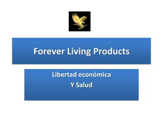 Forever Living Products Libertad económica  Y Salud 