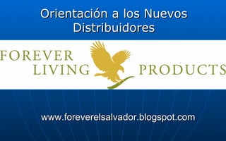 Orientación a los Nuevos Distribuidores www.foreverelsalvador.blogspot.com 