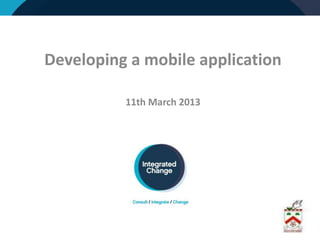 Developing a mobile application
11th March 2013
 