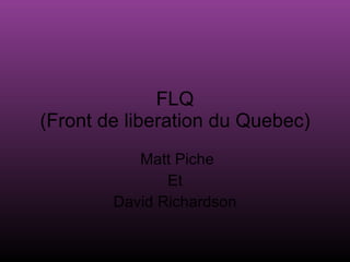 FLQ (Front de liberation du Quebec) Matt Piche Et David Richardson 