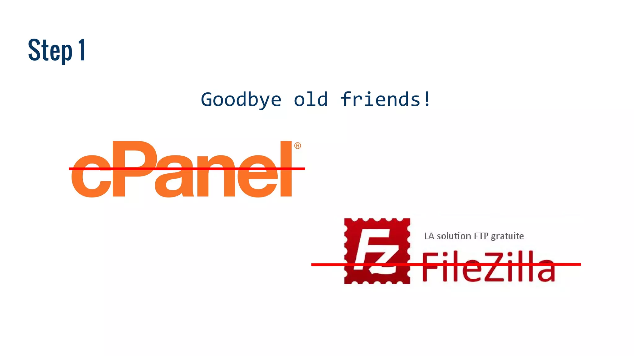 Step 1
Goodbye old friends!
 