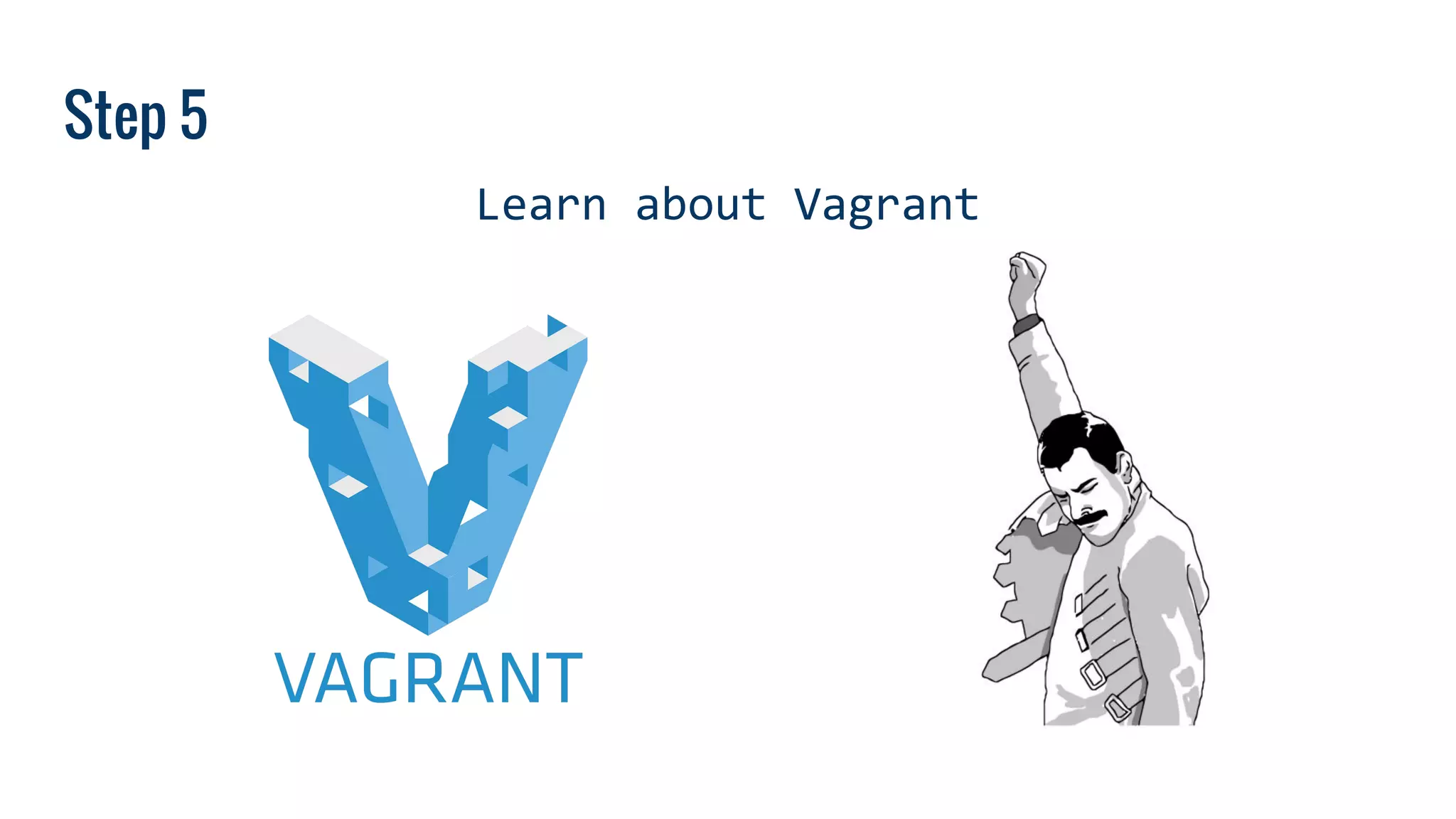 Step 5
Learn about Vagrant
 
