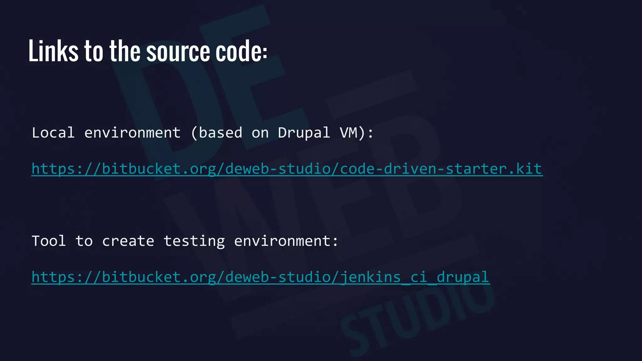 Links to the source code:
Local environment (based on Drupal VM):
https://bitbucket.org/deweb-studio/code-driven-starter.kit
Tool to create testing environment:
https://bitbucket.org/deweb-studio/jenkins_ci_drupal
 