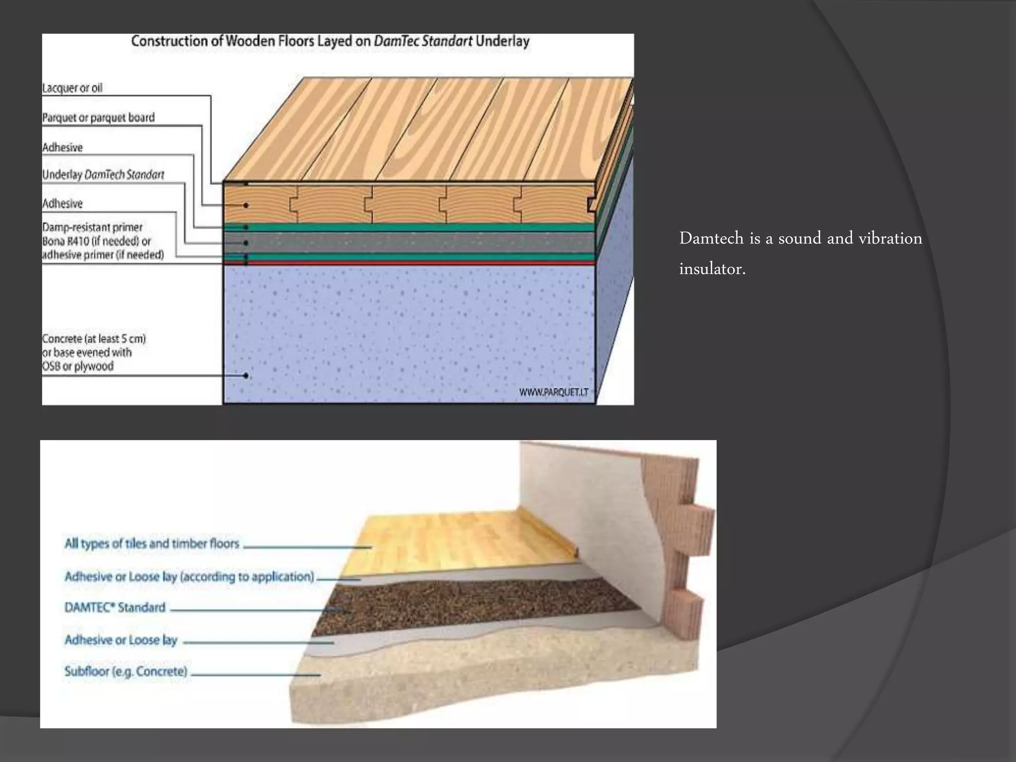 Damtech is a sound and vibration
insulator.
 