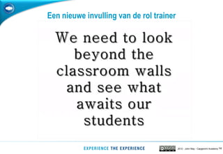 Een nieuwe invulling van de rol trainer




                                          2012 - John May - Capgemini Academy 14
 
