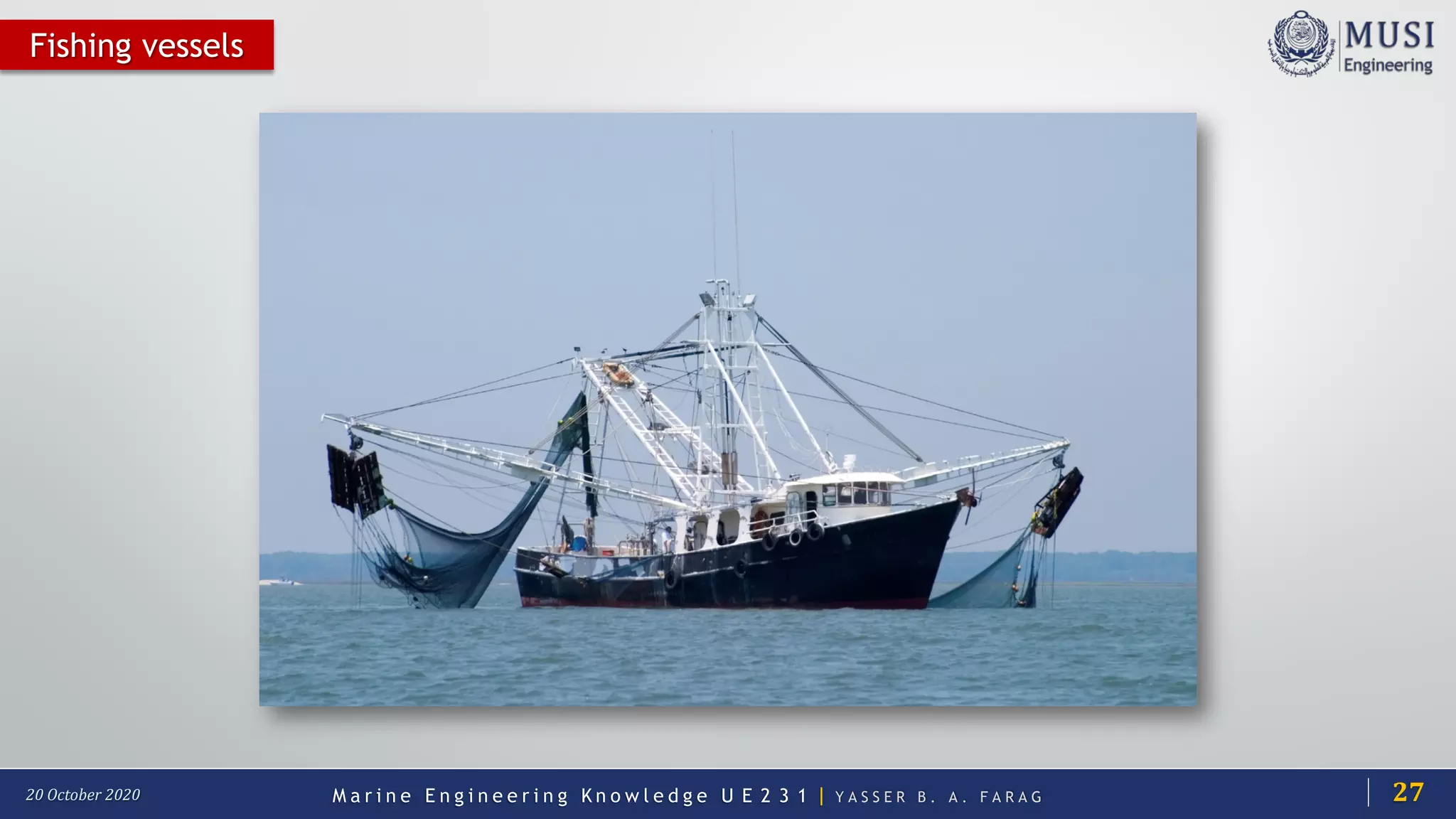 M a r i n e E n g i n e e r i n g K n o w l e d g e U E 2 3 1 | Y A S S E R B . A . F A R A G20 October 2020
Fishing vessels
27
 