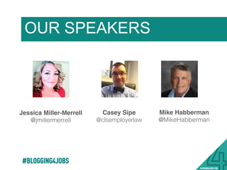 Jessica Miller-Merrell!
@jmillermerrell!
Mike Haberman!
@MikeHaberman!
OUR SPEAKERS
Casey Sipe
@clsemployerlaw
5!
 