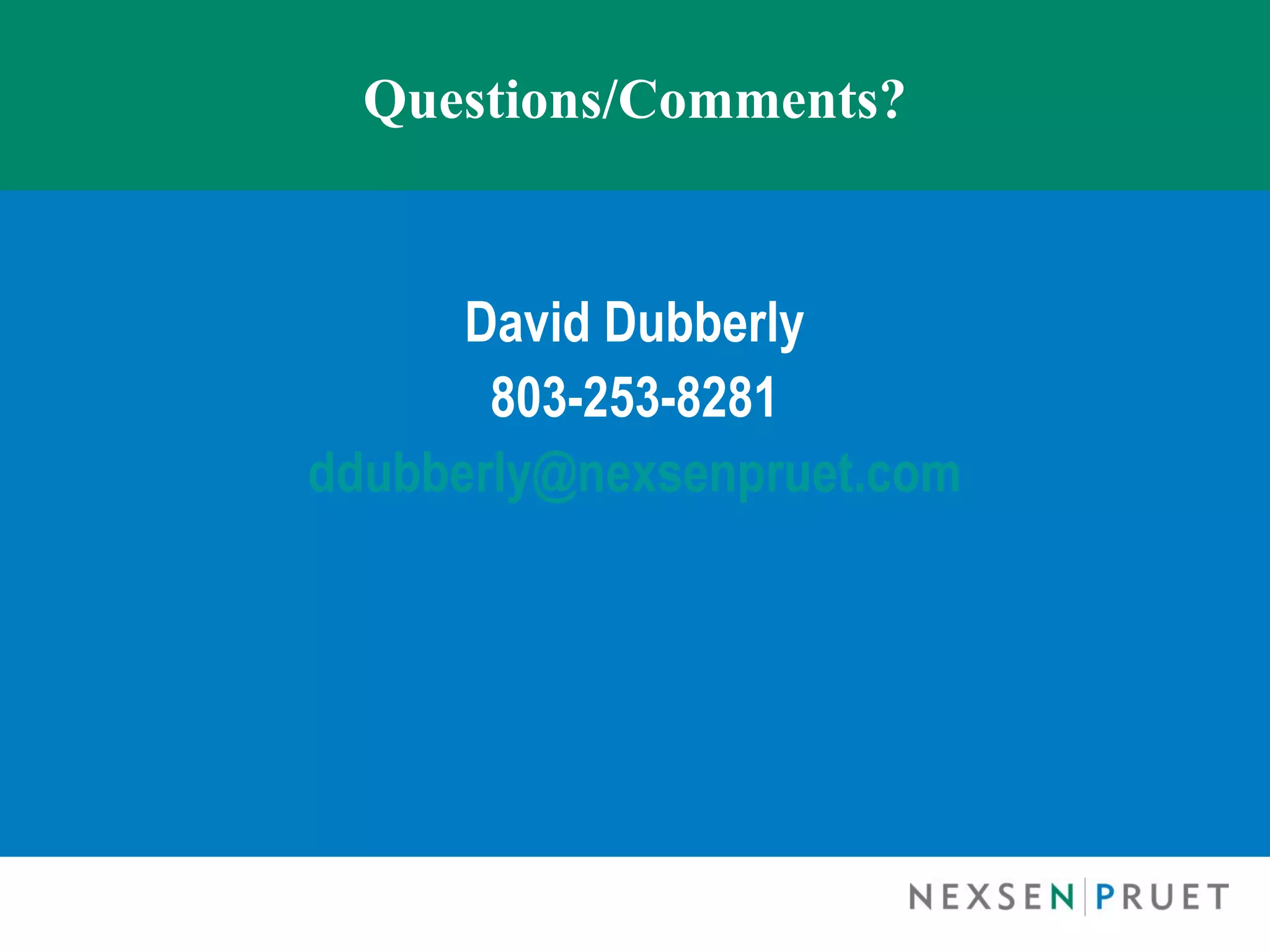 Questions/Comments?


      David Dubberly
       803-253-8281
ddubberly@nexsenpruet.com
 