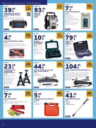 8
9
14,95 €
7,50
€
MULTÍMETRO NORAUTO
470518
• Display digital.
• Fornecido com cabos.
• À prova de choques
• Corrente Contínua: máxima 5 A.
• Corrente Alternativa: tensão máxima
1000 volts.
• Resistência interna 100 KOhms.
• Um fusível de proteção 2A
109,95 €
93,95
€
BOOSTER
NORAUTO
N1200
45260
9,95 €
4,95
€
CAIXA DE PONTEIRAS 27 PEÇAS
761035
• Caixa de pequenas dimensões para facil arrumação
• Várias e práticas pontas, incluíndo Torx, Phillips, Quadradas,
Allen, entre outras
15,95 €
10,95
€
MALA DE
FERRAMENTAS
DE 25 PEÇAS
861081
• Conjunto de chaves
e catracas
• Soquetes e adaptadores
• Ponteiras
• Punho deslizante
e extensão para locais
difíceis
99,95 €
79,95
€
CAIXA DE 60
PEÇAS
NORAUTO
775093
• 60 Peças
• Cantos reforçados
• Caixa em alumínio,
mais resistente e
durável
• Fundo em espuma
para melhor arrumação
49,95 €
39,95
€
CARREGADOR DE BATERIA
NORAUTO HF600 2/6A 12V
940282
• Automático • Simples de utilizar • Modo “ floating”
(manutenção carga)
ARRANQUE | FERRAMENTAS | DESEMPANAGEM
DESCONTO
50%
DESCONTO
50%
DESCONTO
31%
DESCONTO
15%POUPE
10€
POUPE
20€
DESCONTO
20%
DESCONTO
20%
29,95 €
23,95
€
2 PREGUIÇAS COM
CREMALHEIRA
NORAUTO N30 3T
358977
• Indispensáveis para trabalhar
em segurança
• Duplo sistema de segurança
• Borracha de proteção
• Suporta 3 Toneladas
• Altura de elevação:
Mín: 288 mm Máx: 425 mm
• Peso: 7 Kg
9,95 €
7,95
€
KIT DE EMERGÊNCIA
714850
• Triângulo homologado • Luvas • Colete refletor homologado
• Prático e cómodo • Fácil de arrumar
DESCONTO
36%
DESCONTO
40%
DESCONTO
25%
DESCONTO
40%
69,95 €
44,95
€
MACACO HIDRÁULICO ROLANTE
N401 2T PRO NORAUTO
871668
• Rodas giratórias
• Proteções em borracha
139,95 €
104,95
€
MACACO HIDRÁULICO ROLANTE N601 3T
871671
• Rodas giratórias • Pega de elevação rotativa 360º • Ideal para
utilização intensiva • Sistema de elevação rápida “Speed Lift”
• Borrachas de proteção e conforto • Suporta 3 Toneladas
• Altura de elevação: Min: 145 mm Máx: 490 mm
• Peso: 40.2Kg
• NF EN 1494
9,95 €
5,95
€
JERRICAN PLÁSTICO VERMELHO
5 LITROS
180951
• Homologação para
hidrocarbonetos
69,95 €
41,95
€
GAMBIARRA DE OFICINA
763181
• 120 LED
• Magnética
• Com fixação ao capot
 