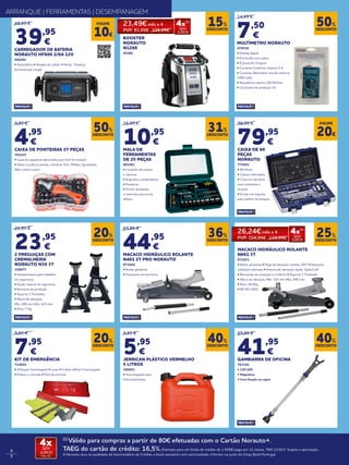 8
9
(1)
Válido para compras a partir de 80€ efetuadas com o Cartão Norauto+.
TAEG do cartão de crédito: 16,5%.Exemplo para um limite de crédito de 1.500€ pago em 12 meses. TAN 15,02%. Sujeito a aprovação.
A Norauto atua na qualidade de Intermediário de Crédito a título acessório com exclusividade. Informe-se junto do Oney Bank Portugal.
4xSEM
JUROS
TAN: 0%
14,95 €
7,50
€
MULTÍMETRO NORAUTO
470518
• Display digital.
• Fornecido com cabos.
• À prova de choques
• Corrente Contínua: máxima 5 A.
• Corrente Alternativa: tensão máxima
1000 volts.
• Resistência interna 100 KOhms.
• Um fusível de proteção 2A
9,95 €
4,95
€
CAIXA DE PONTEIRAS 27 PEÇAS
761035
• Caixa de pequenas dimensões para facil arrumação
• Várias e práticas pontas, incluíndo Torx, Phillips, Quadradas,
Allen, entre outras
15,95 €
10,95
€
MALA DE
FERRAMENTAS
DE 25 PEÇAS
861081
• Conjunto de chaves
e catracas
• Soquetes e adaptadores
• Ponteiras
• Punho deslizante
e extensão para locais
difíceis
99,95 €
79,95
€
CAIXA DE 60
PEÇAS
NORAUTO
775093
• 60 Peças
• Cantos reforçados
• Caixa em alumínio,
mais resistente e
durável
• Fundo em espuma
para melhor arrumação
49,95 €
39,95
€
CARREGADOR DE BATERIA
NORAUTO HF600 2/6A 12V
940282
• Automático • Simples de utilizar • Modo “ floating”
(manutenção carga)
BOOSTER
NORAUTO
N1200
45260
ARRANQUE | FERRAMENTAS | DESEMPANAGEM
DESCONTO
50%
DESCONTO
50%
DESCONTO
31%
DESCONTO
15%POUPE
10€
POUPE
20€
DESCONTO
20%
DESCONTO
20%
29,95 €
23,95
€
2 PREGUIÇAS COM
CREMALHEIRA
NORAUTO N30 3T
358977
• Indispensáveis para trabalhar
em segurança
• Duplo sistema de segurança
• Borracha de proteção
• Suporta 3 Toneladas
• Altura de elevação:
Mín: 288 mm Máx: 425 mm
• Peso: 7 Kg
9,95 €
7,95
€
KIT DE EMERGÊNCIA
714850
• Triângulo homologado • Luvas • Colete refletor homologado
• Prático e cómodo • Fácil de arrumar
DESCONTO
36%
DESCONTO
40%
DESCONTO
25%
DESCONTO
40%
69,95 €
44,95
€
MACACO HIDRÁULICO ROLANTE
N401 2T PRO NORAUTO
871668
• Rodas giratórias
• Proteções em borracha
9,95 €
5,95
€
JERRICAN PLÁSTICO VERMELHO
5 LITROS
180951
• Homologação para
hidrocarbonetos
MACACO HIDRÁULICO ROLANTE
N601 3T
871671
• Rodas giratórias • Pega de elevação rotativa 360º • Ideal para
utilização intensiva • Sistema de elevação rápida “Speed Lift”
• Borrachas de proteção e conforto • Suporta 3 Toneladas
• Altura de elevação: Min: 145 mm Máx: 490 mm
• Peso: 40.2Kg
• NF EN 1494
69,95 €
41,95
€
GAMBIARRA DE OFICINA
763181
• 120 LED
• Magnética
• Com fixação ao capot
23,49€ mês x 4
PVP: 93,95€ 109,95€
4x(1)
SEM
JUROS
26,24€ mês x 4
PVP: 104,95€ 139,95€
4x(1)
SEM
JUROS
 